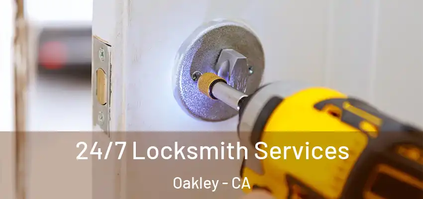 24/7 Locksmith Services Oakley - CA