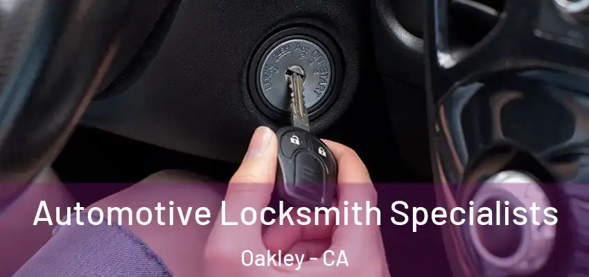  Automotive Locksmith Specialists Oakley - CA