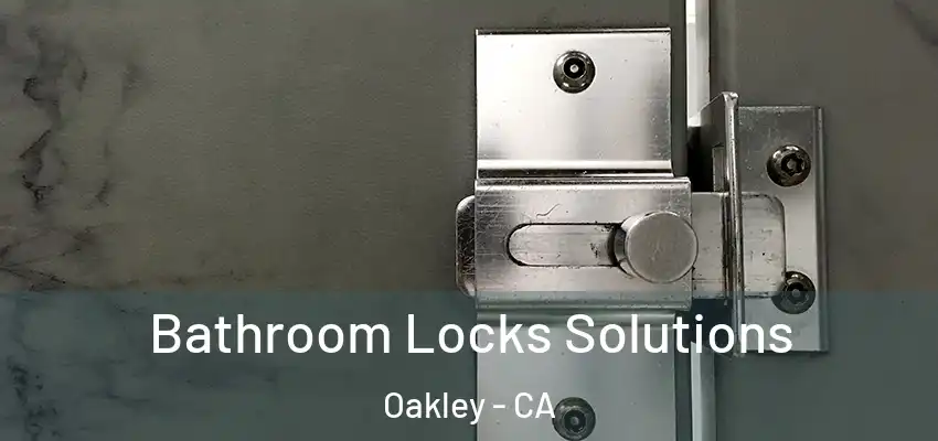 Bathroom Locks Solutions Oakley - CA