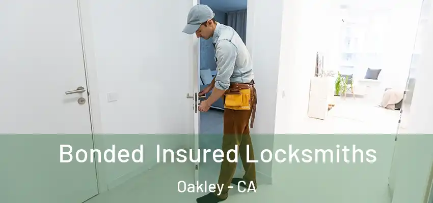 Bonded Insured Locksmiths Oakley - CA