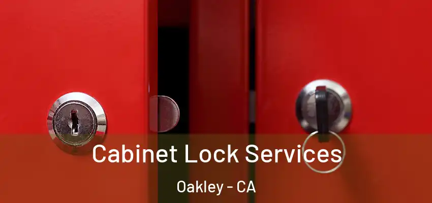 Cabinet Lock Services Oakley - CA