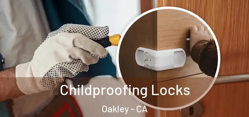 Childproofing Locks Oakley - CA