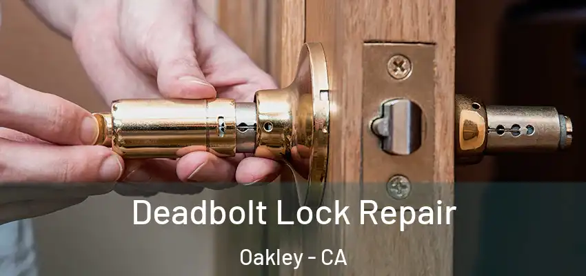 Deadbolt Lock Repair Oakley - CA