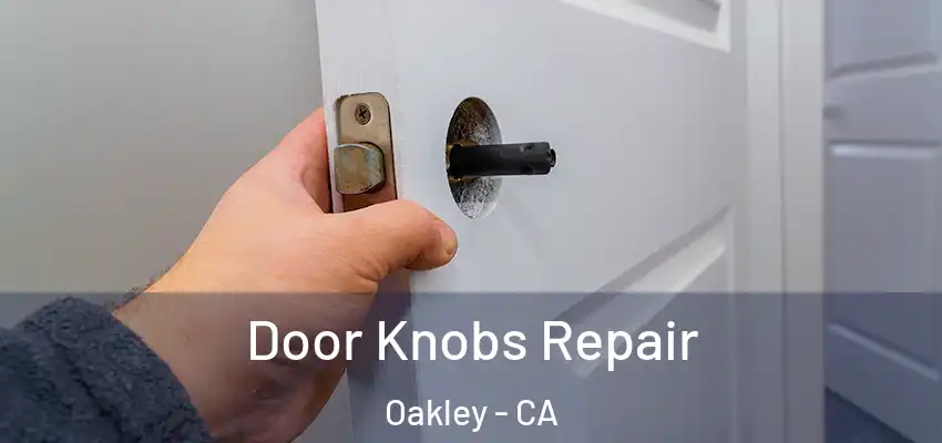 Door Knobs Repair Oakley - CA