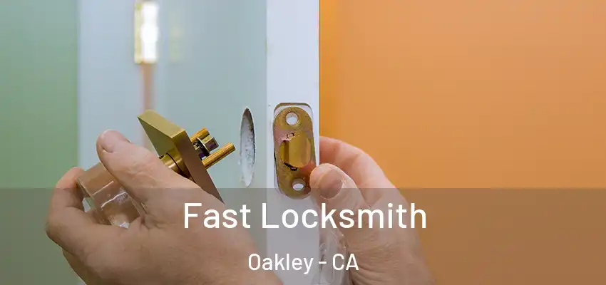 Fast Locksmith Oakley - CA