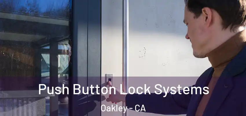 Push Button Lock Systems Oakley - CA
