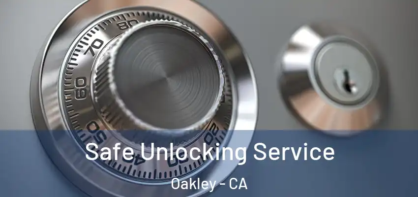  Safe Unlocking Service Oakley - CA