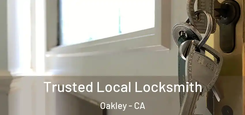  Trusted Local Locksmith Oakley - CA