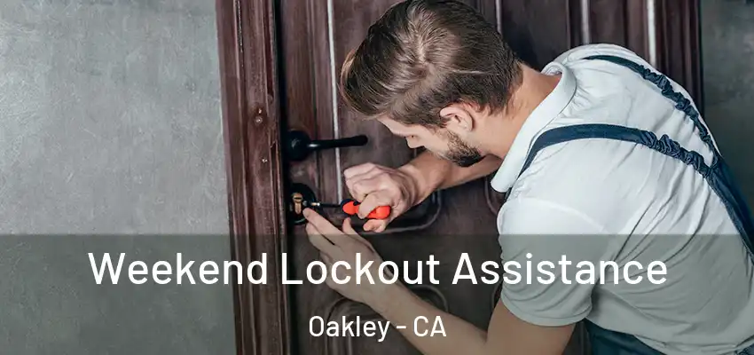 Weekend Lockout Assistance Oakley - CA